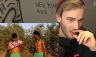 'Mối tình' giữa ngôi sao PewDiePie và Youtube chấm dứt vì clip bài Do thái